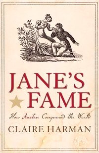 Jane's Fame: How Jane Austen Conquered the World, by Claire Harman (2009)