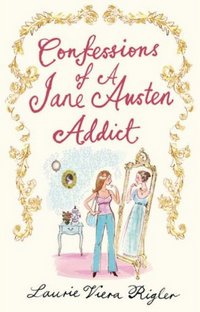 Confessions of a Jane Austen Addict (UK edition), by Laurie Viera Rigler (2009)
