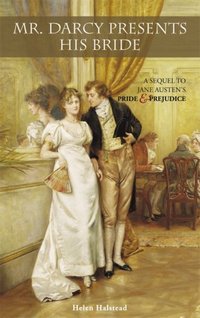 Mr. Darcy Presents His Bride, by Helen Halstead (2007)