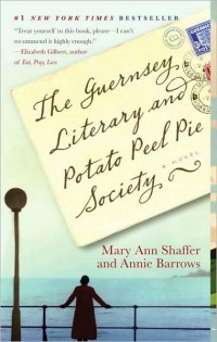 The Guernsey Literary and Potato Peel Pie Society, by Mary Ann Shaffer and Annie Barrows (2009)