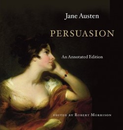 Persuasion: An Annotated Edition, by Jane Austen, edited by, Robert Morrison (2011)