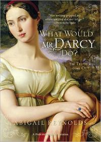 What Would Mr. Darcy Do, by Abigail Reynolds (2011)