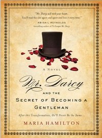 Mr. Darcy and the Secret of Becoming a Gentleman, by Maria Hamilton (2011)
