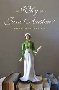 Why Jane Austen, by Rachel M. Brownstein (2011)