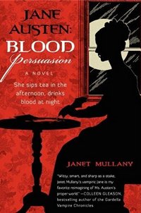 Jane Austen: Blood Persuasion, by Janet Mullany (2011)