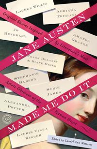 Jane Austen Made Me Do It , edited by Laurel Ann Nattress 2011