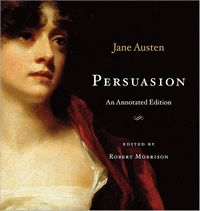 Persuasion: An Annotated Edition, by Jane Austen, edited by Robert Morrison (2011)