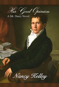 His Good Opinion: A Mr. Darcy Novel, by Nancy Kelley (2011) 