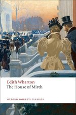 House of Mirth, by Edith Wharton (Oxford Worlds Classics) 2009