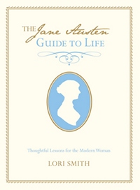 The Jane Austen Guide to Life, by Lori Smith (2012)