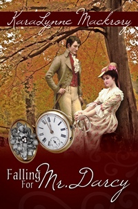 Falling For Mr. Darcy, by KaraLynne Mackrory (2012 )