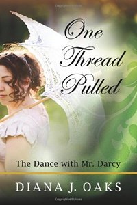 Image of the book cover of One Thread Pulled: A Dance with Mr Darcy (Volume 1), by Diana J. Oaks 