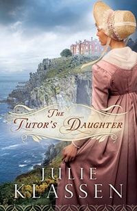 Image of the book cover of The Tutors Daughter, by Julie Klassen © 2013 Bethany House Publishers