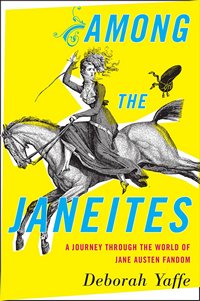 Among the Janeites, by Deborah Yaffe 2013 