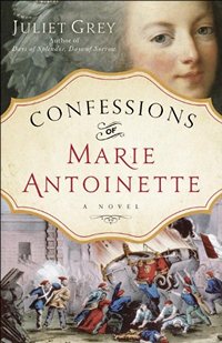 Confessions of Marie Antoinette, by Juliet Grey 2013 