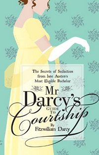 Mr. Darcy's Guide to Courtship 2013 