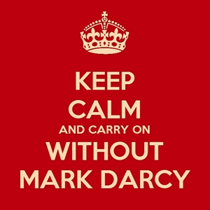 Keep Calm and Carry On Without Mark Darcy