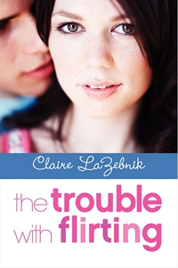 The Trouble with Flirting, by Claire LaZebnik (2013) 