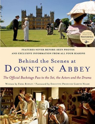 Behind the Scenes at Downton Abbey by Emma Rowley (2013)