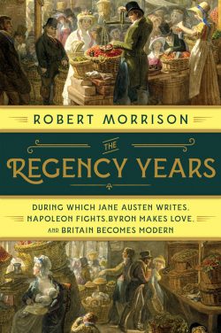 The Regency Years, by Robert Morrison (2019)