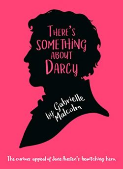 There's Something About Darcy, by Gabrielle Mallcom (2019)