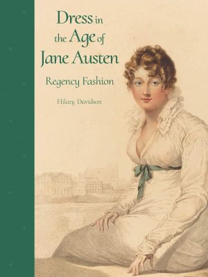 Dress in the Age of Jane Austen, by Hilary Davidson (2019